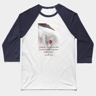 Henrik Ibsen  quote: Writing has… been to me like a bath from which I have risen feeling cleaner, healthier, and freer. Baseball T-Shirt